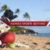 Is Sports Betting Legal in Hawaii The Ultimate Guide
