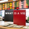 What is a vig? what is a vig: A Clear Guide to Betting Fees in Sportsbooks